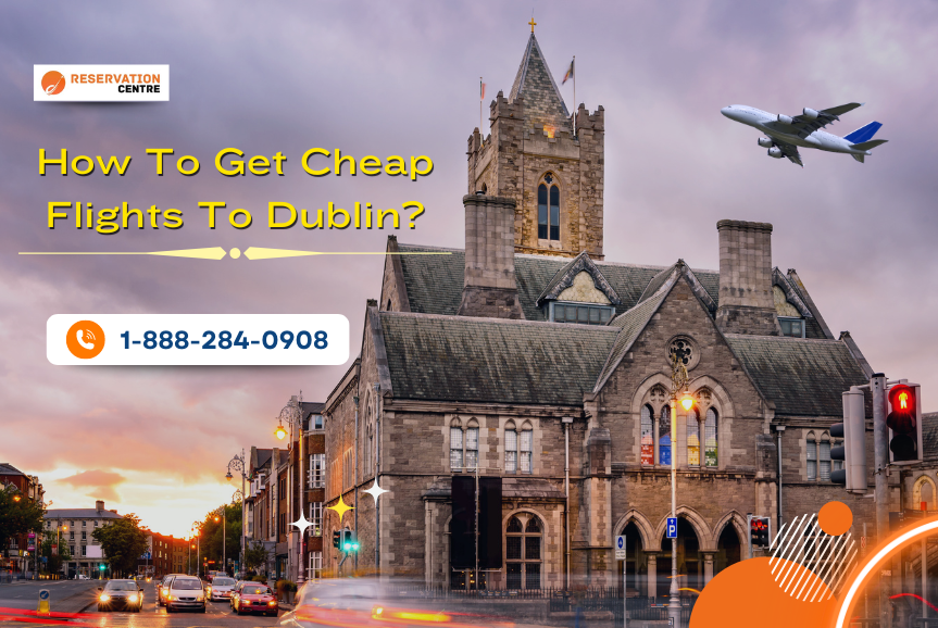 How To Get Cheap Flights To Dublin?